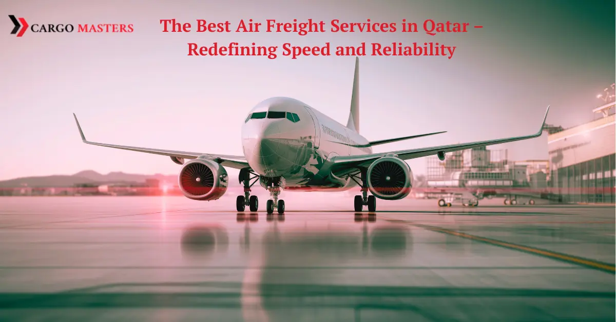 Best Air Freight Services in Qatar | Affordable & Reliable Cargo Masters